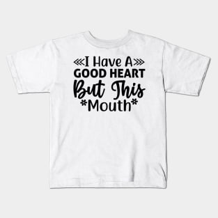 I have a good heart but this mouth Kids T-Shirt